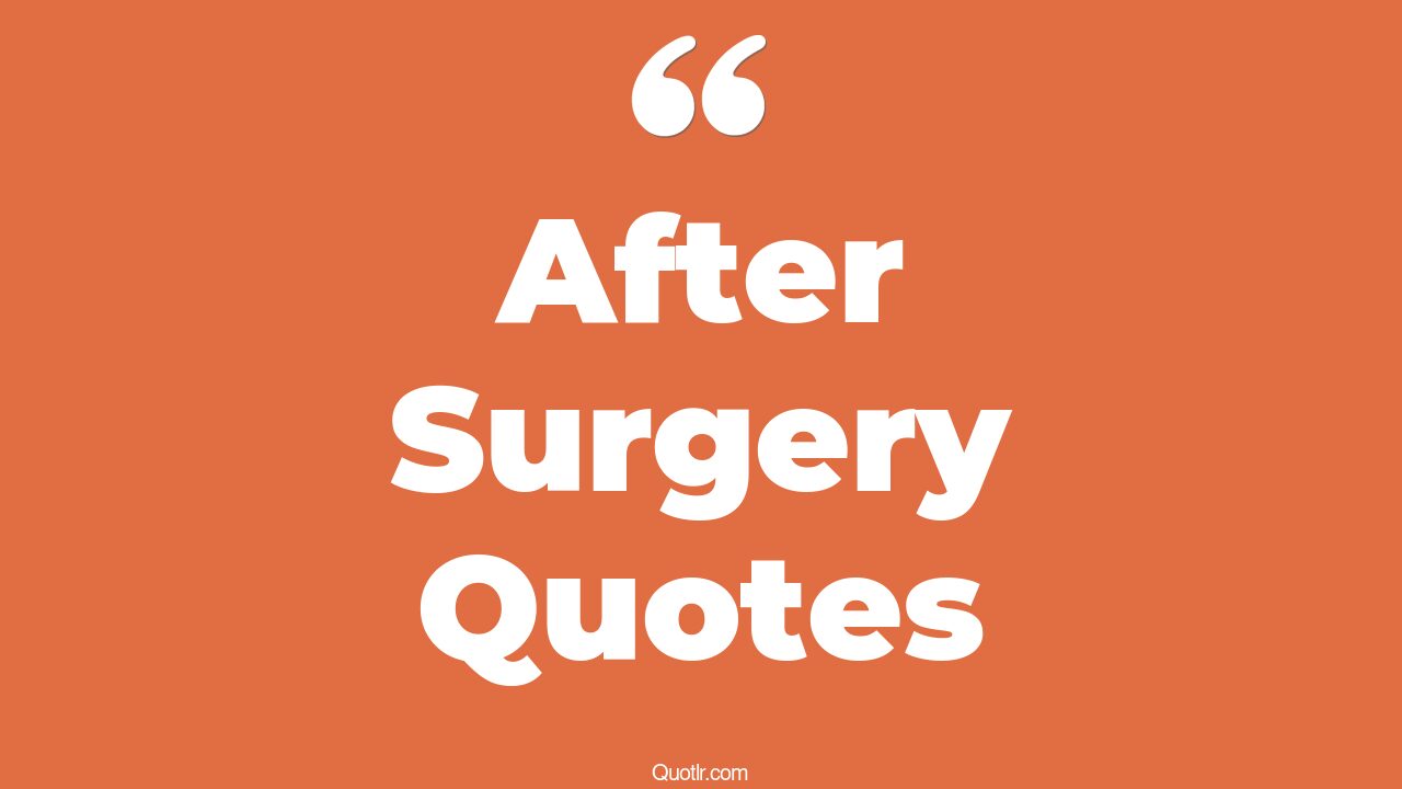 50+ Charming After Surgery Quotes That Will Unlock Your True Potential