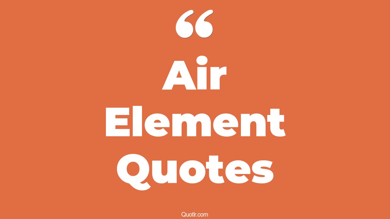45+ Air Element Quotes That Will Unlock Your True Potential
