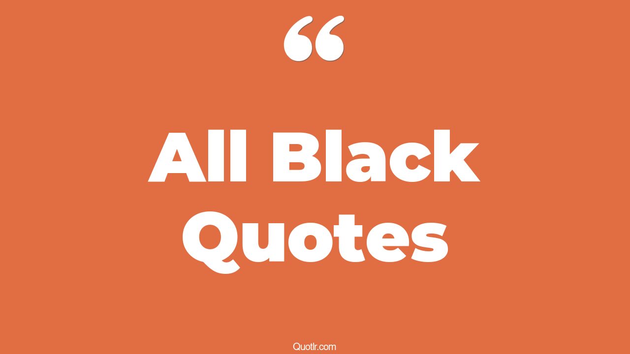 The 35+ All Black Quotes Page 27 ↑QUOTLR↑