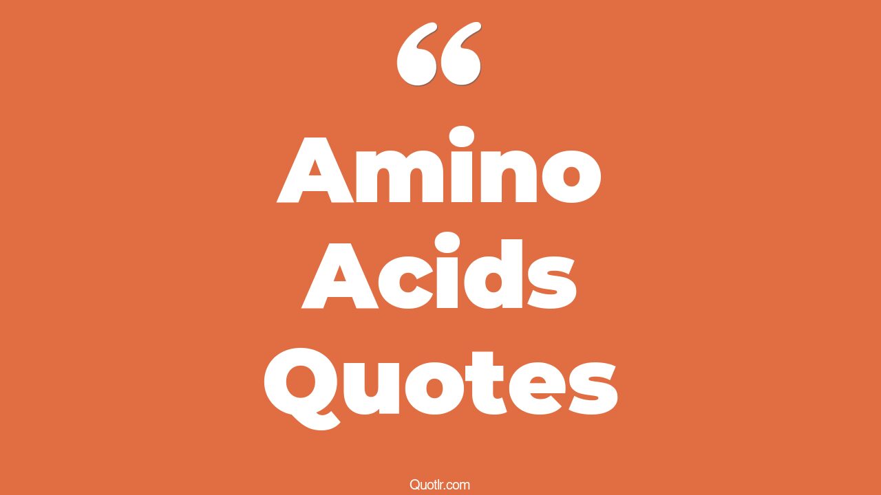 25+ Attractive Amino Acids Quotes That Will Unlock Your True Potential