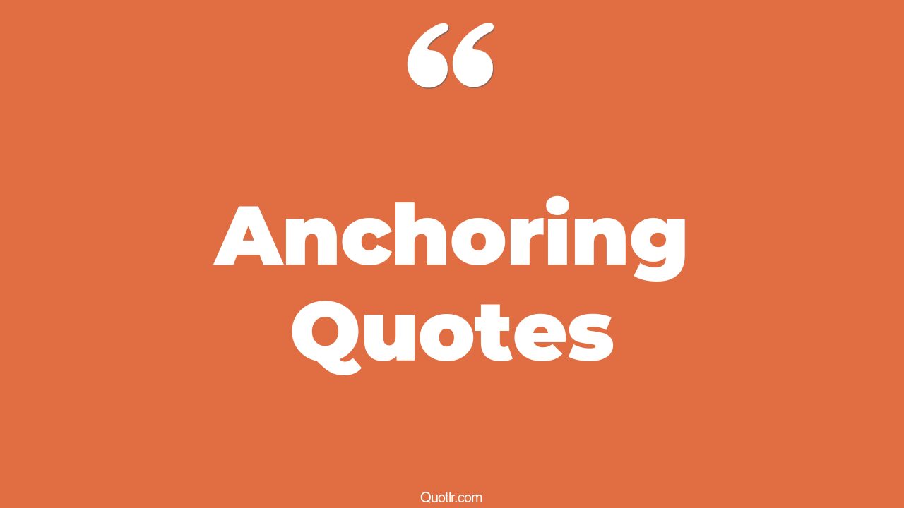 The 455+ Anchoring Quotes Page 7 ↑QUOTLR↑