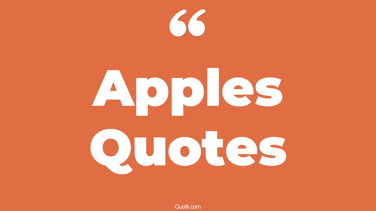 45 Stunning Apples Quotes inspirational apple fruit, apple slogans