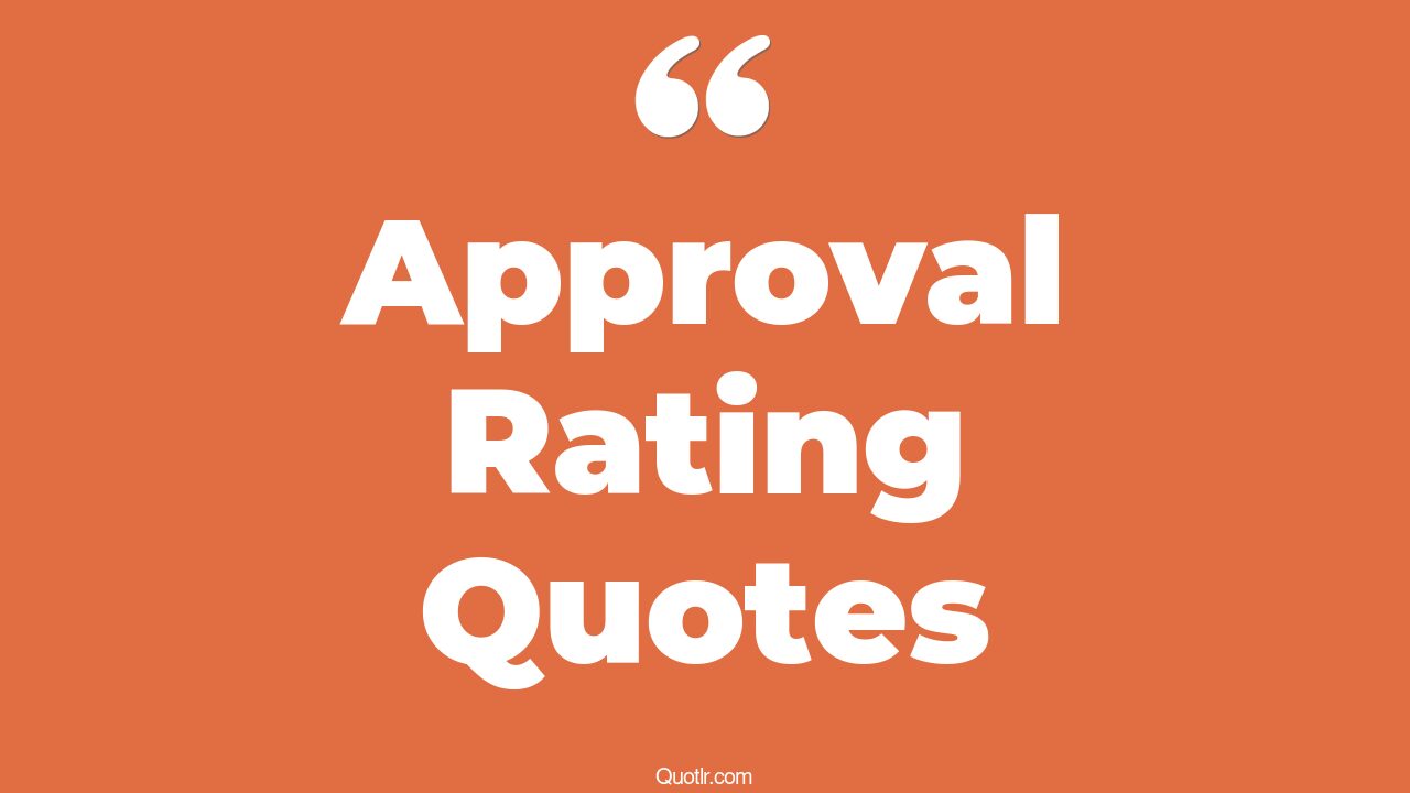 40+ Unique Approval Rating Quotes That Will Unlock Your True Potential