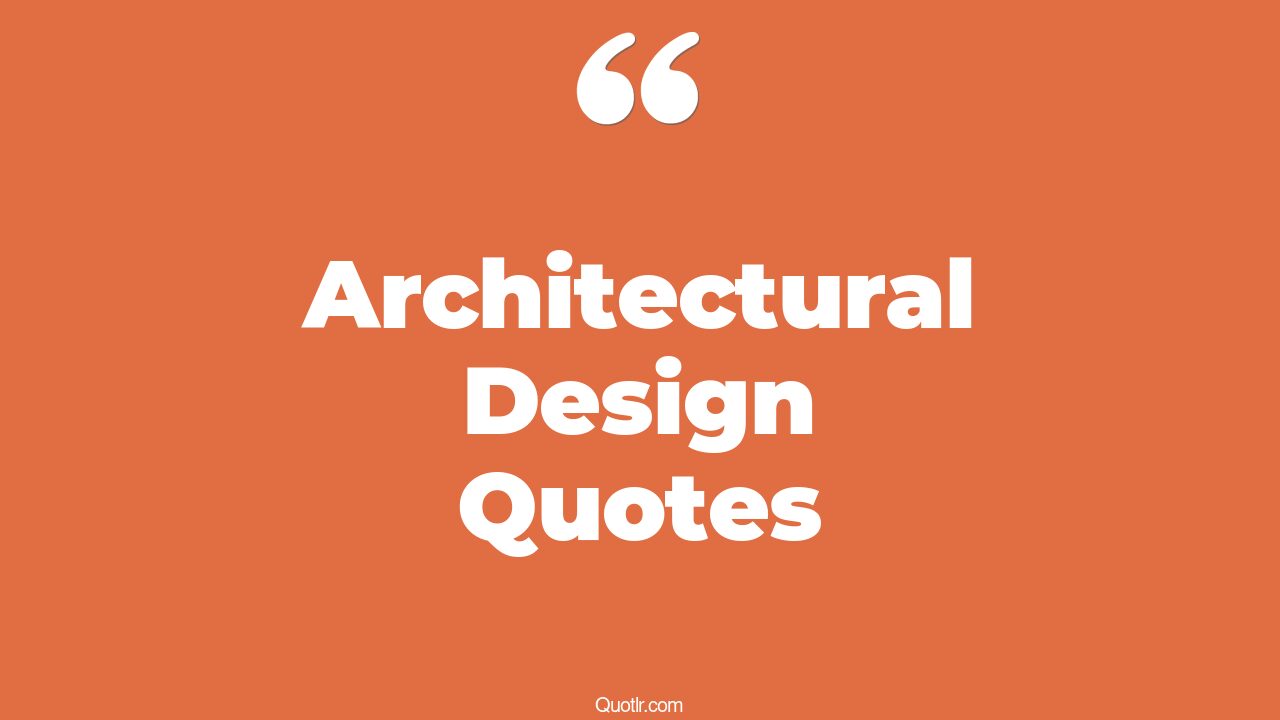 45+ Valuable Architectural Design Quotes That Will Unlock Your True