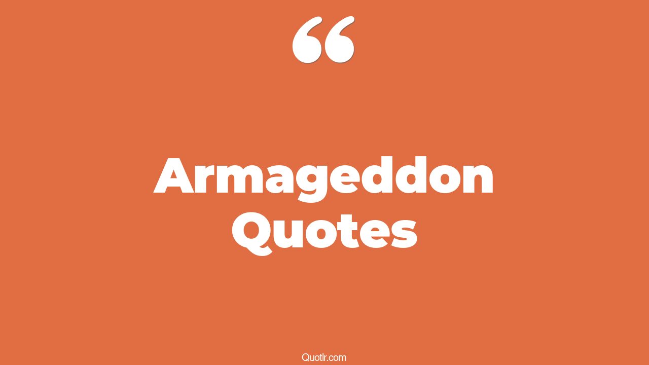 85 Unpopular Armageddon Quotes (a taste of armageddon, worms armageddon)