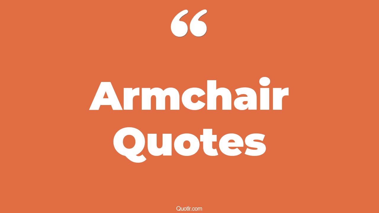 45+ Delighting Armchair Quotes That Will Unlock Your True Potential