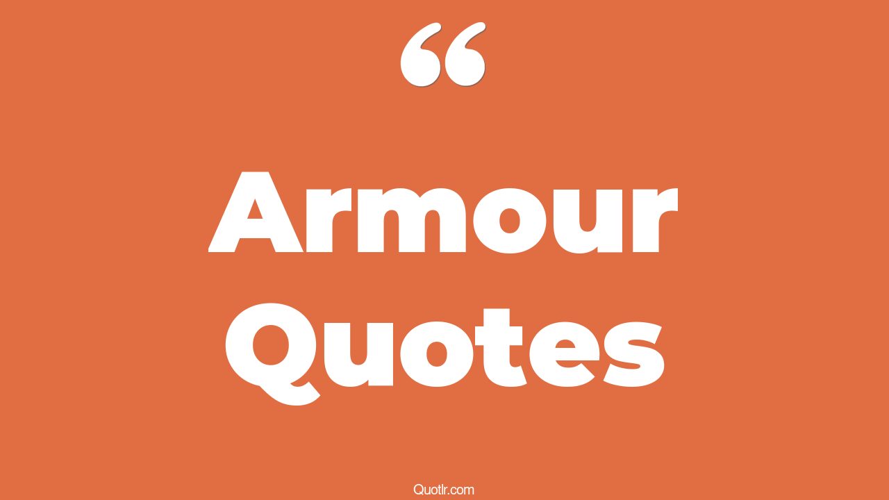 70 Staggering Armour Quotes (under armour, knight in shining armour