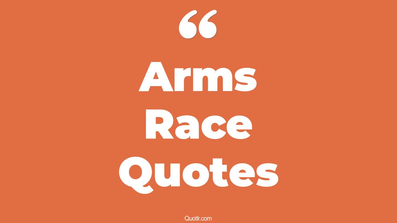 45 Informative Nuclear Arms Race Quotes arms race summary, nigeria quotes