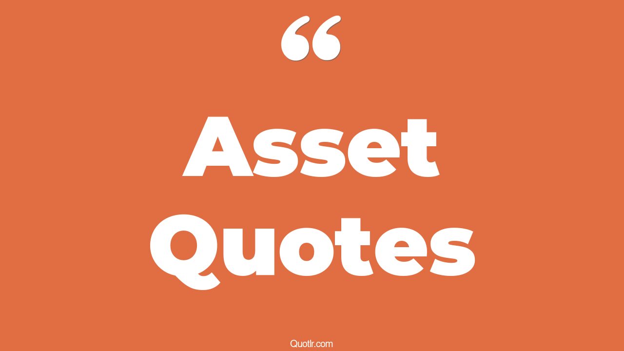 35 Successful You Are My Asset Quotes you are an asset, i am an asset