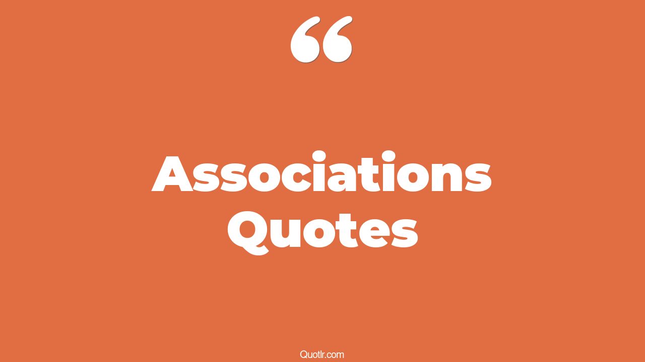 35 Practical Associations Quotes i don't associate, you are who you
