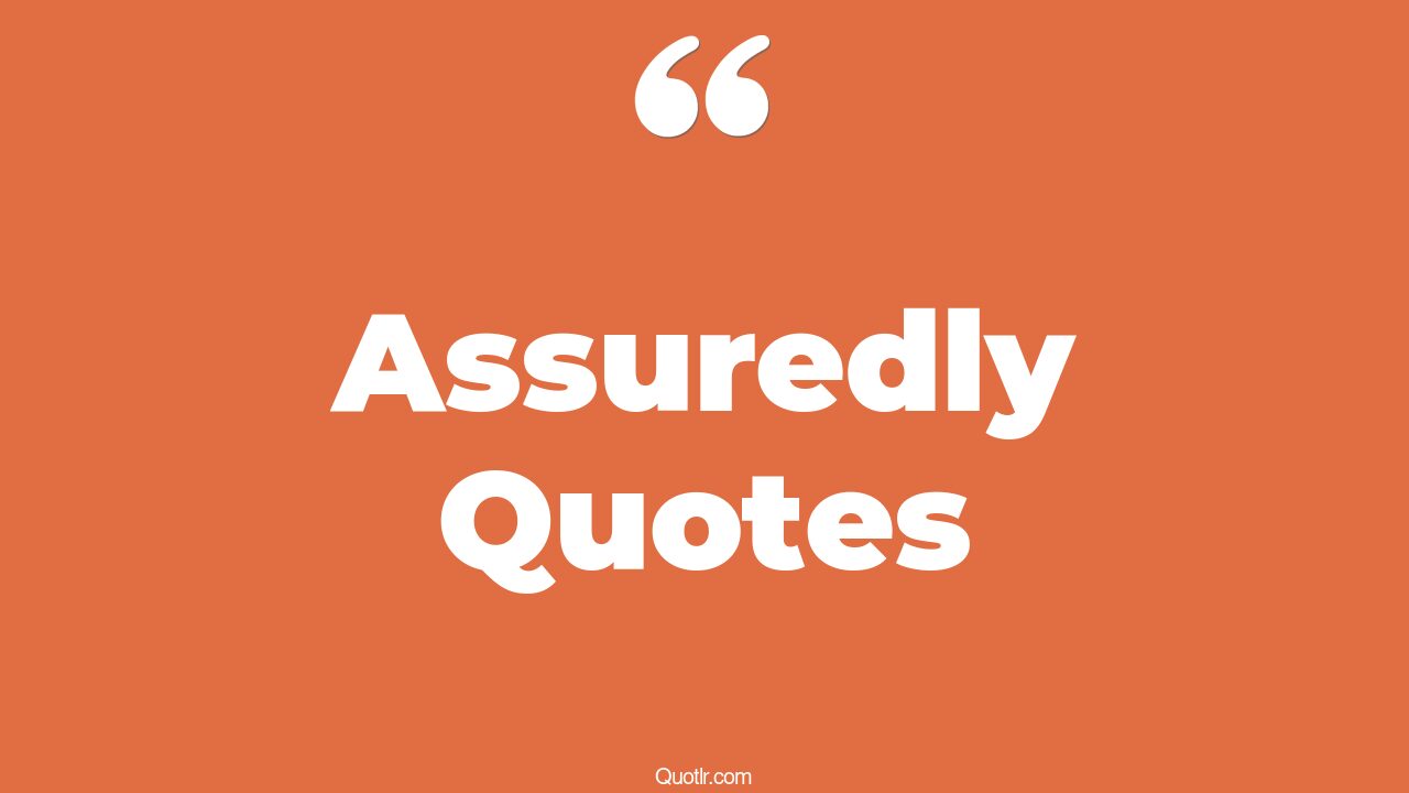 The 45+ Assuredly Quotes Page 13 ↑QUOTLR↑