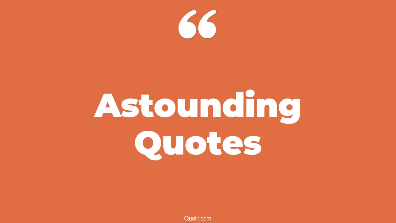 35+ EyeOpening Astounding Quotes That Will Inspire Your Inner Self