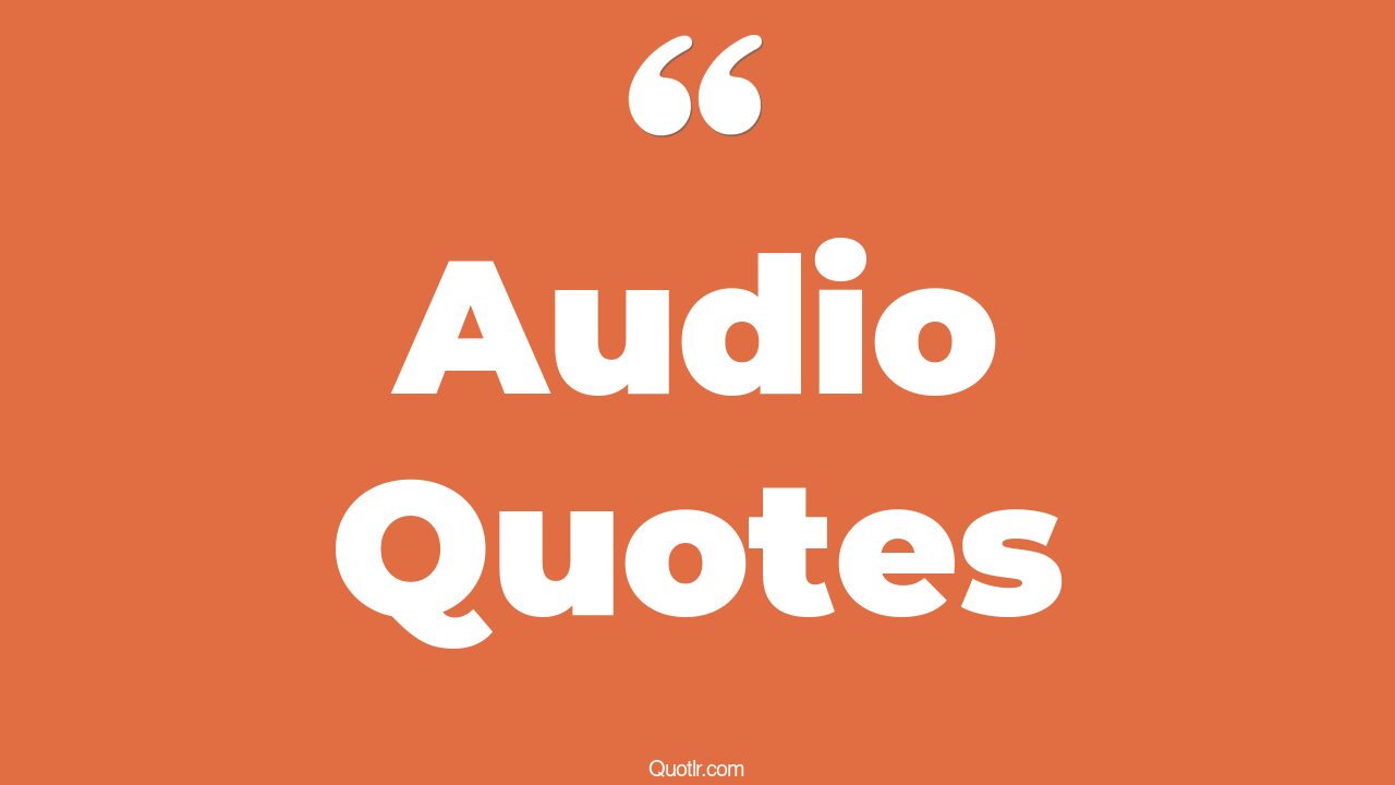 110 Almighty Audio Quotes (foghorn leghorn audio, movie audio, car audio)