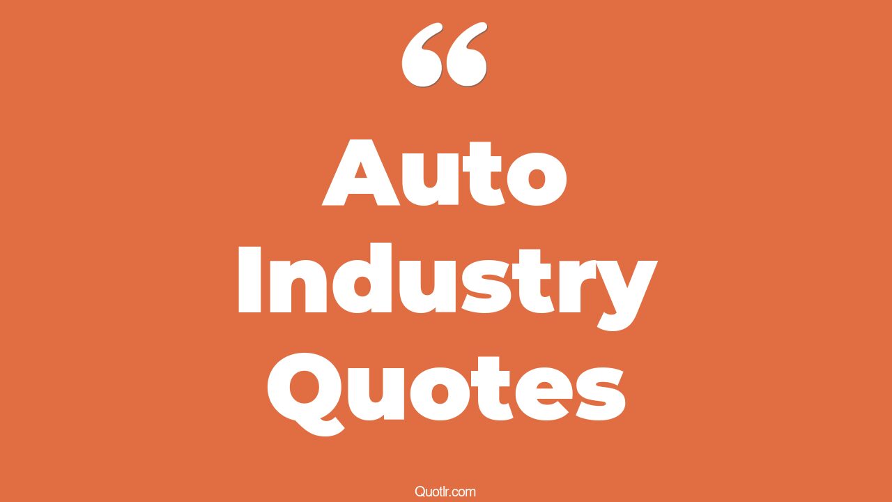 79+ Promising Auto Industry Quotes That Will Unlock Your True Potential