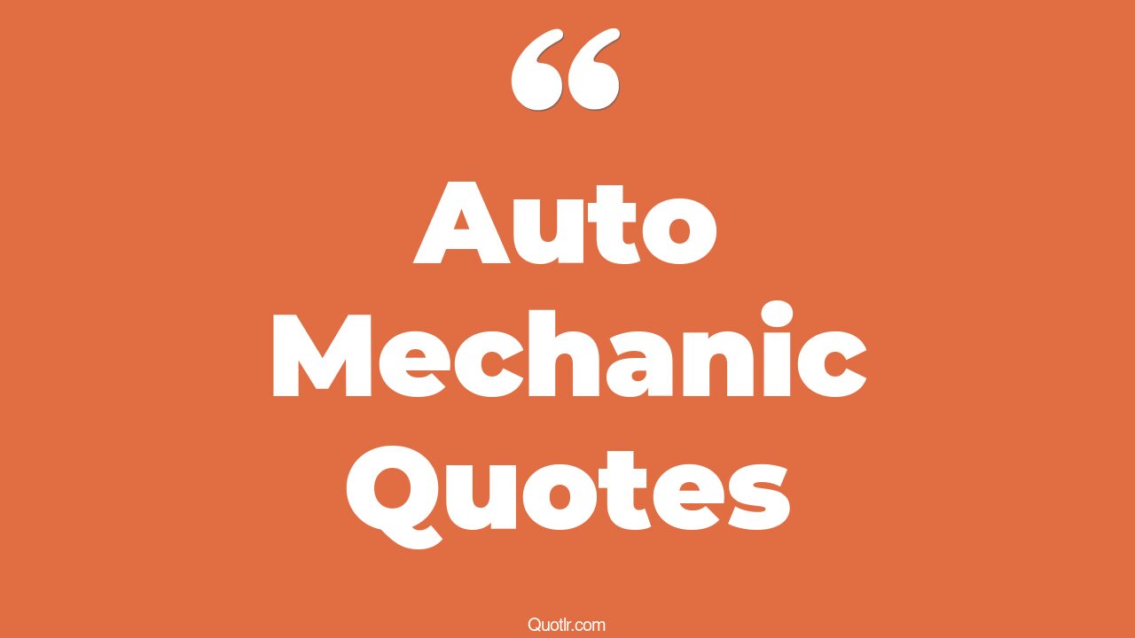 16+ Empowering Auto Mechanic Quotes That Will Unlock Your True Potential
