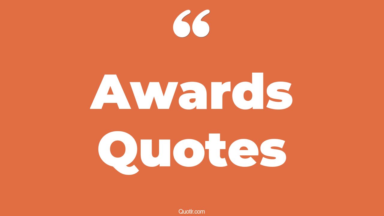 75 Irresistibly Awards Quotes (congratulations for award winning, team