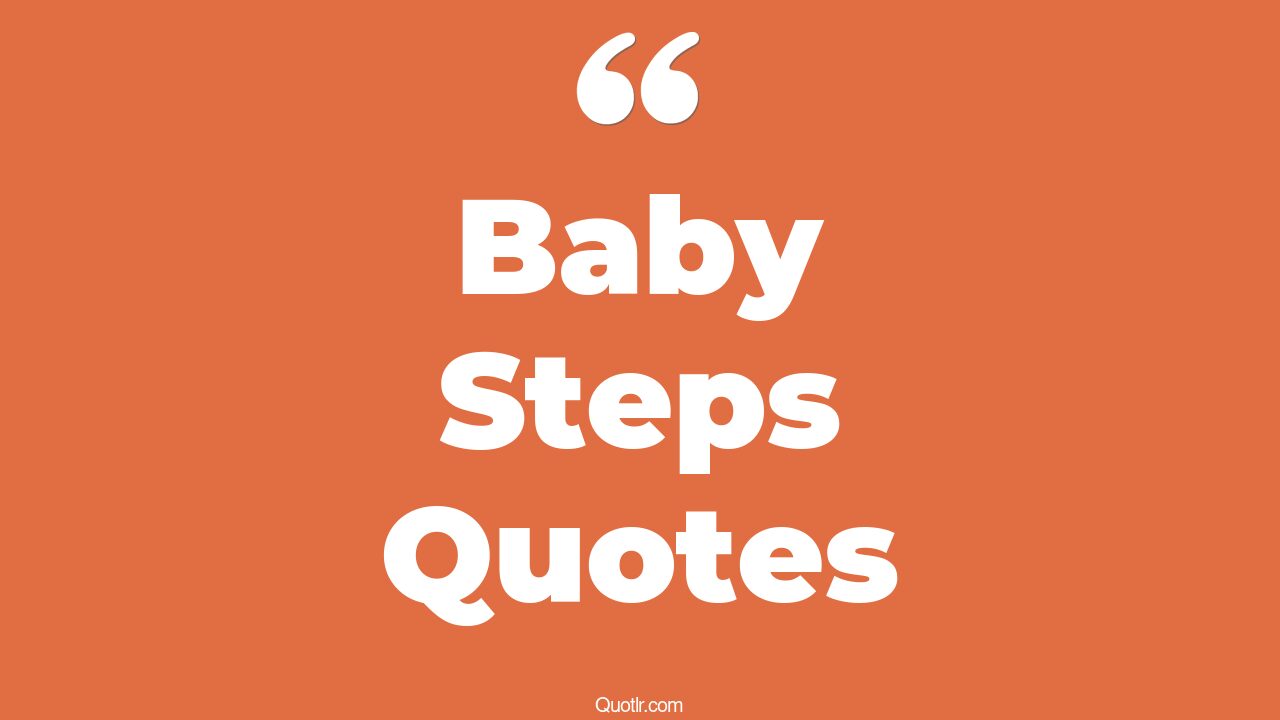 45 Vibrant Taking Baby Steps Quotes first baby steps, motivation baby
