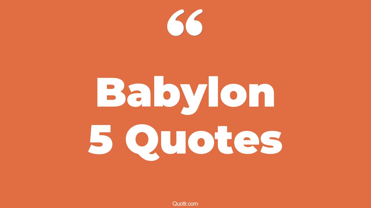 8+ Special Babylon 5 Quotes That Will Unlock Your True Potential