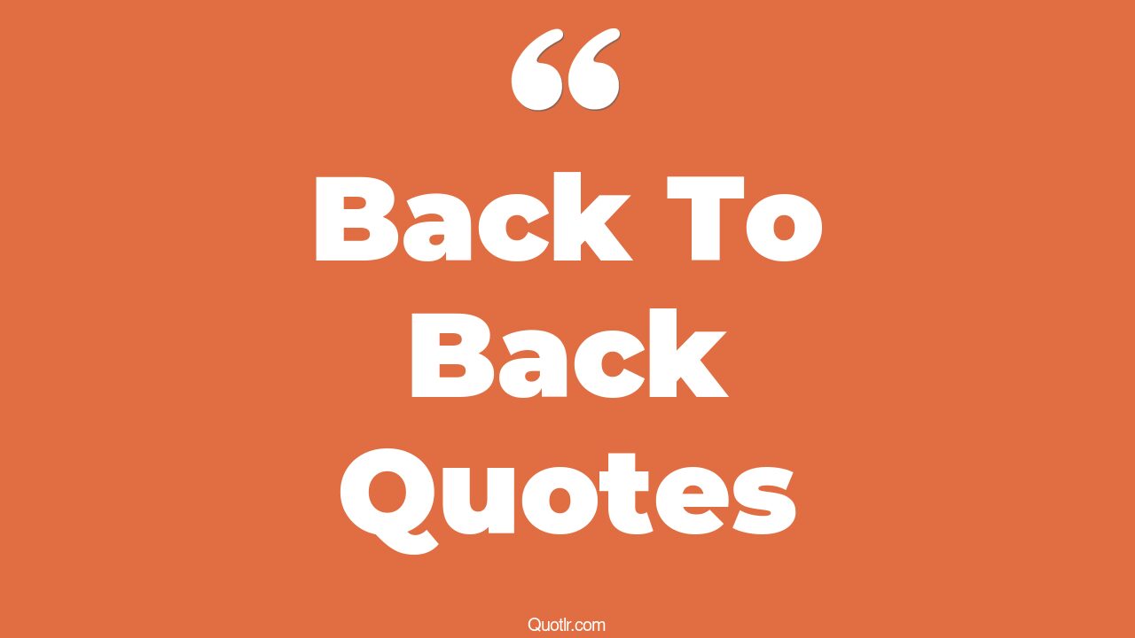 35 Reckoning Back To Back Quotes come back, looking back quotes