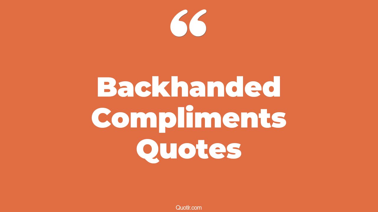 4+ Perspective Backhanded Compliments Quotes That Will Unlock Your True