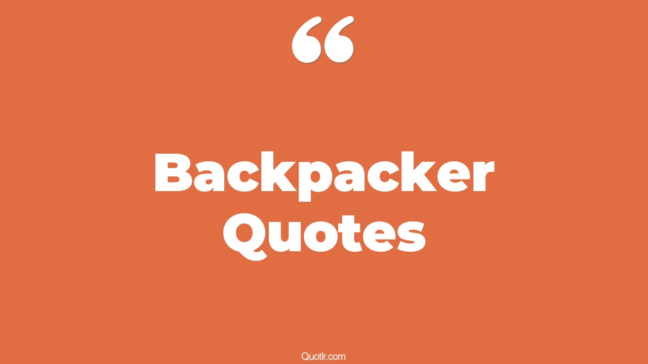 93 Killer Backpacker Quotes (dora backpack, school backpack, with my
