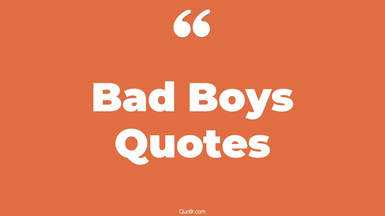 45+ EyeOpening Bad Boys Quotes That Will Inspire Your Inner Self