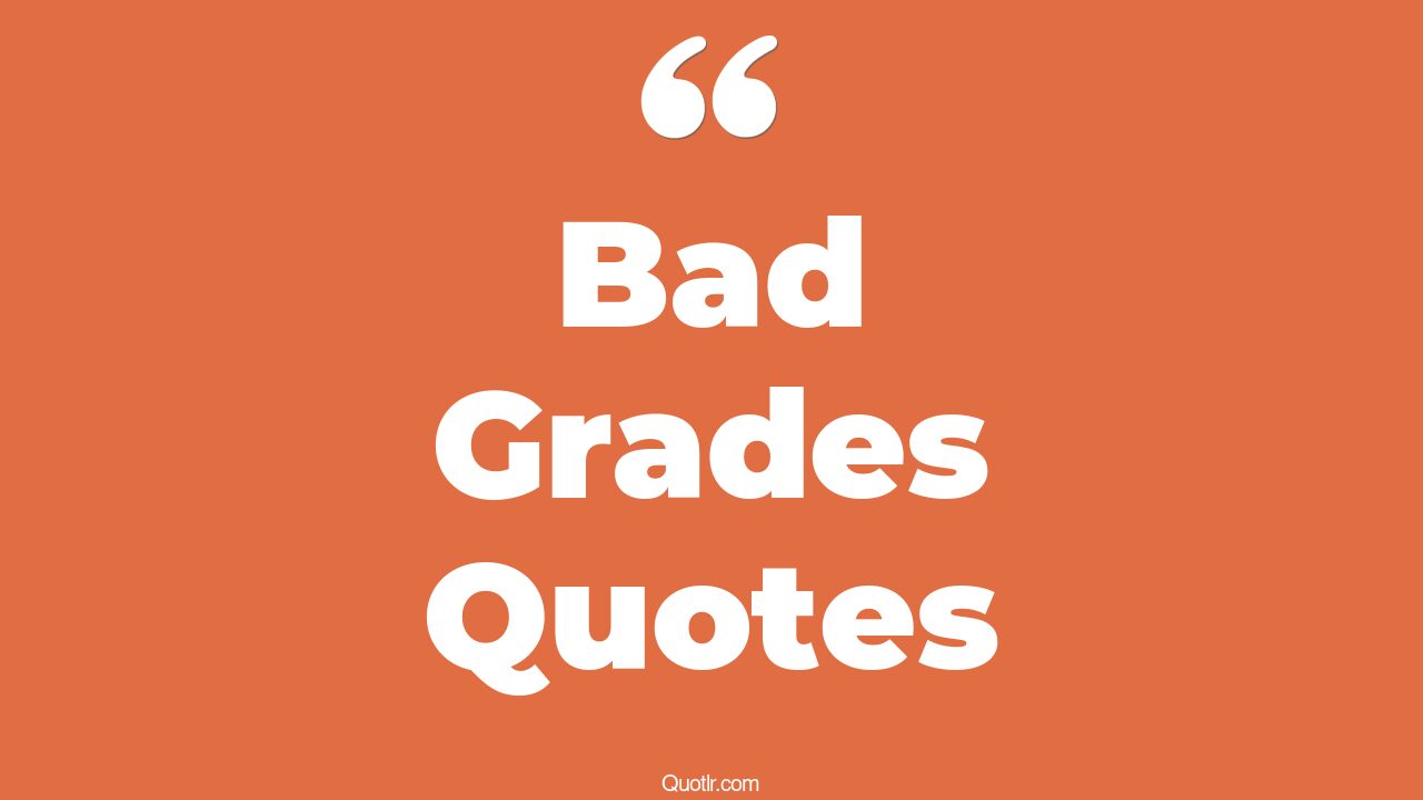 34+ Staggering Bad Grades Quotes That Will Unlock Your True Potential