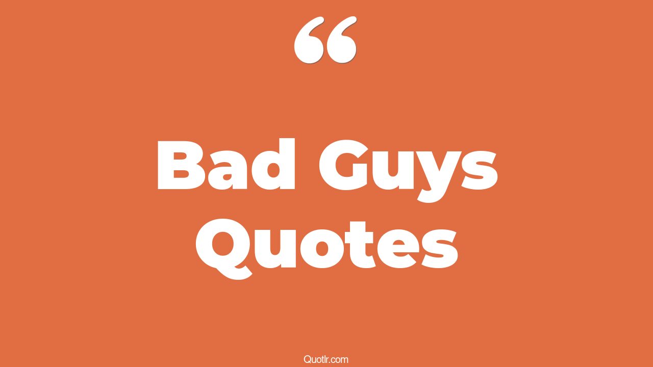 672+ Killer Bad Guys Quotes That Will Unlock Your True Potential