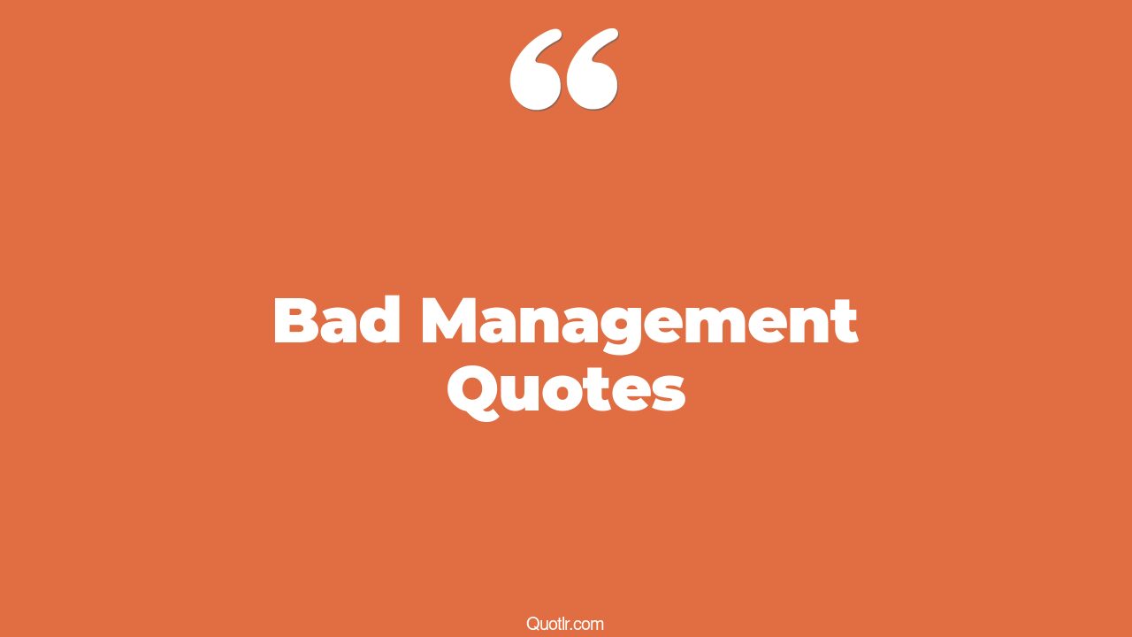 95+ Glamorous Bad Management Quotes That Will Unlock Your True Potential