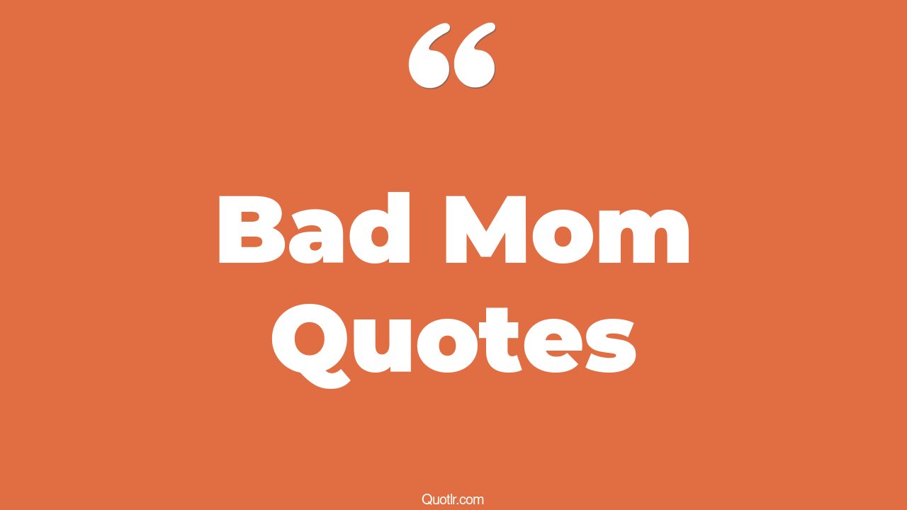 45 Colorful Feeling Like A Bad Mom Quotes toxic bad mom, sorry for