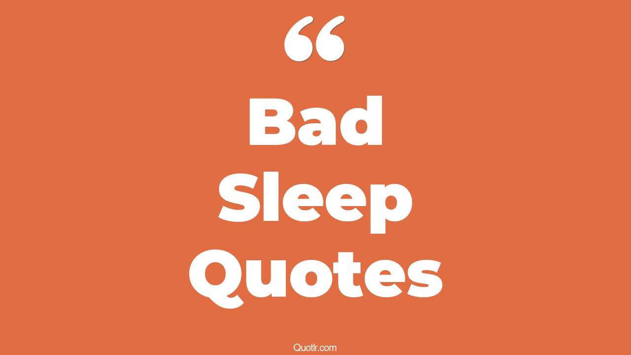 45+ EyeOpening Bad Sleep Quotes That Will Inspire Your Inner Self