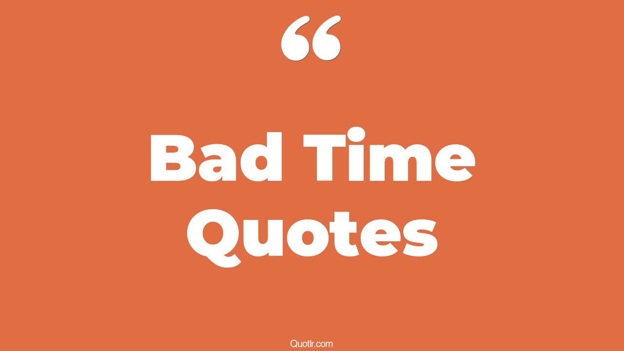 45+ Genuine Bad Time Quotes That Will Unlock Your True Potential