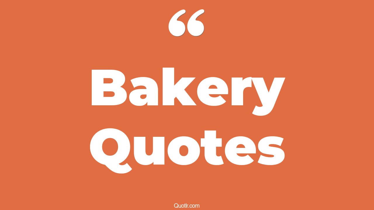 90+ Attractive Bakery Quotes That Will Unlock Your True Potential