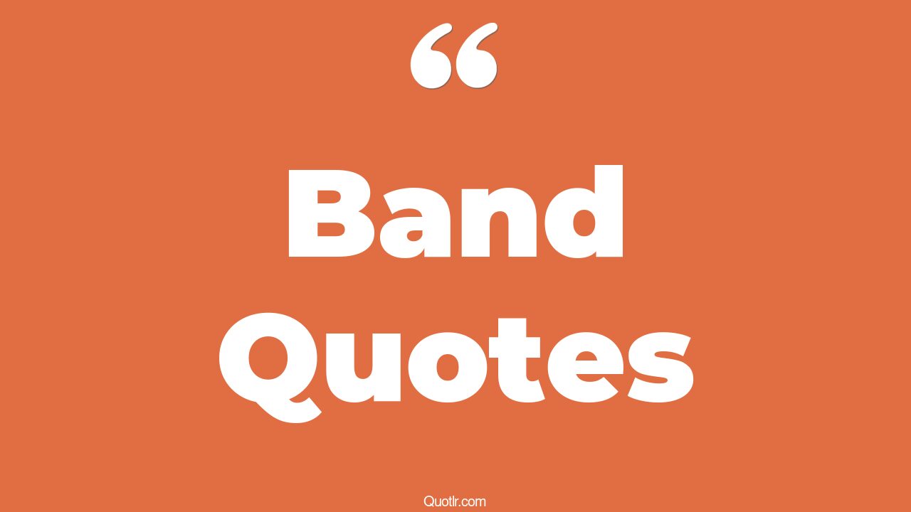 45 Surprising Music Band Quotes rock band, kiss band quotes