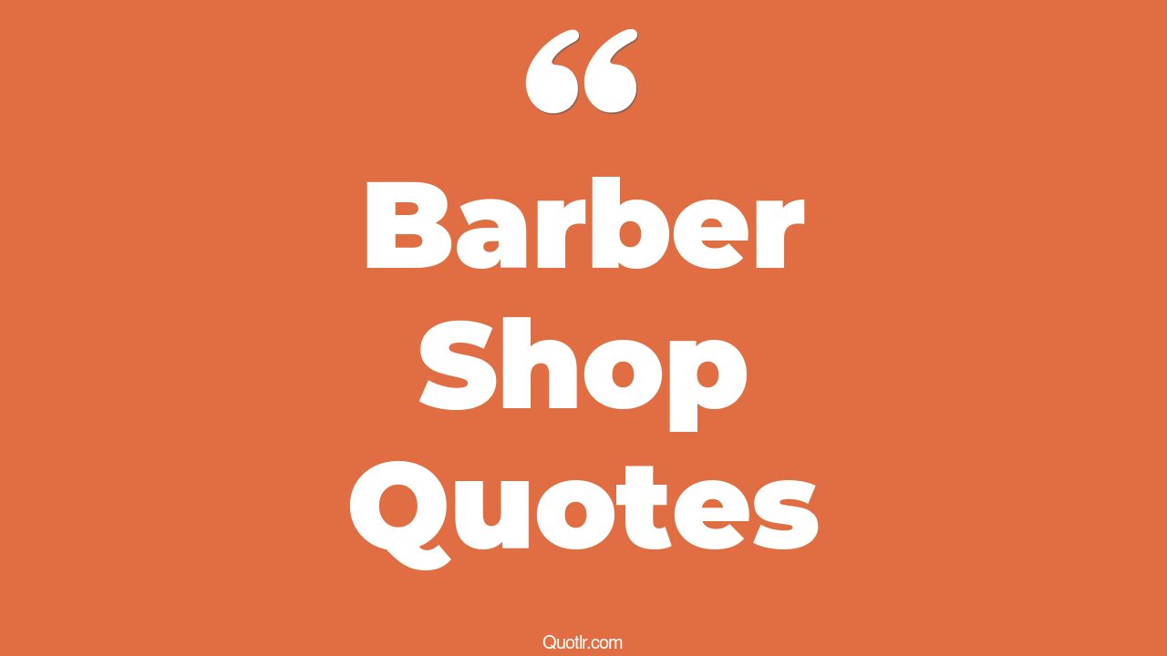 20+ Cheering Barber Shop Quotes That Will Unlock Your True Potential