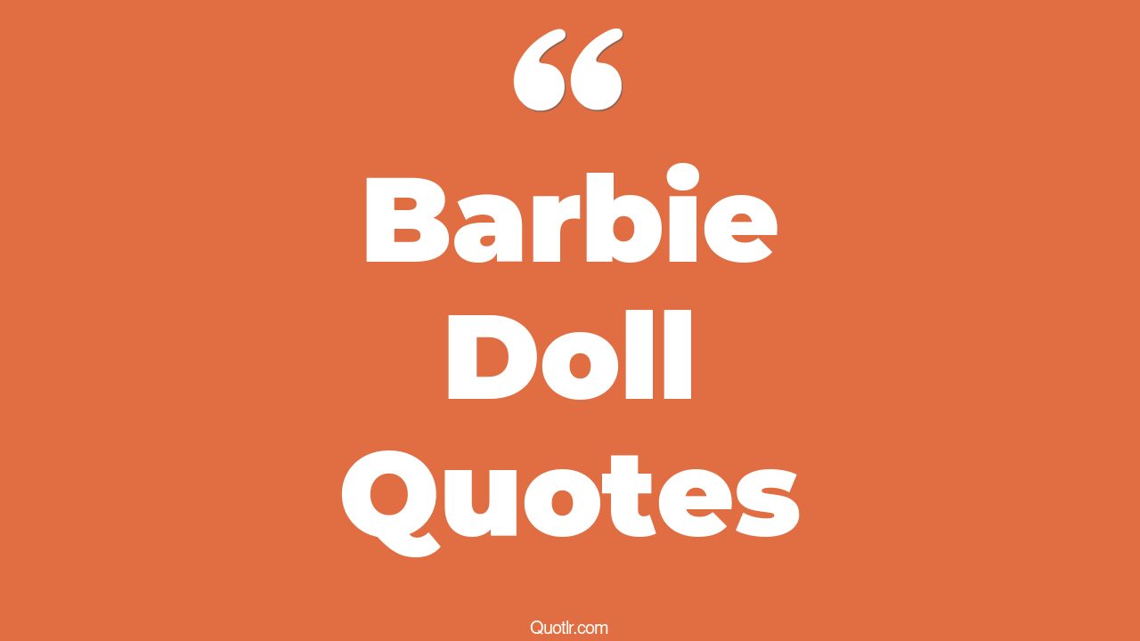62+ Stunning Barbie Doll Quotes That Will Unlock Your True Potential