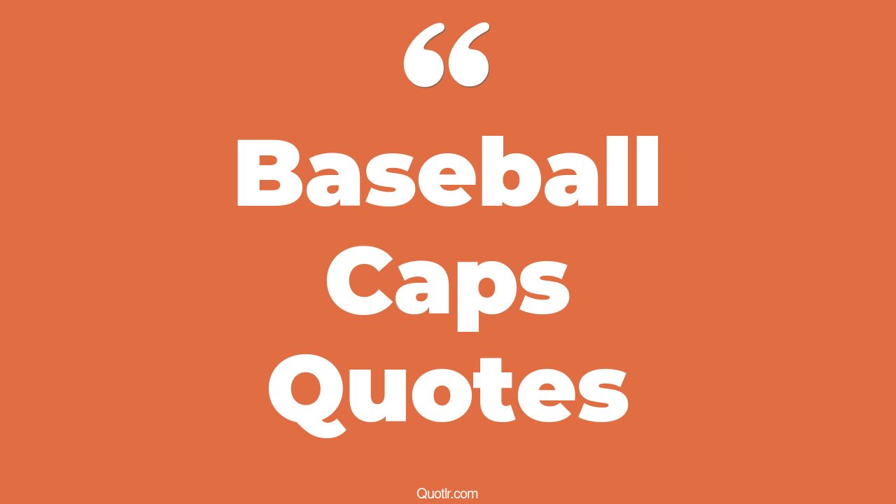 27+ Interesting Baseball Caps Quotes That Will Unlock Your True Potential