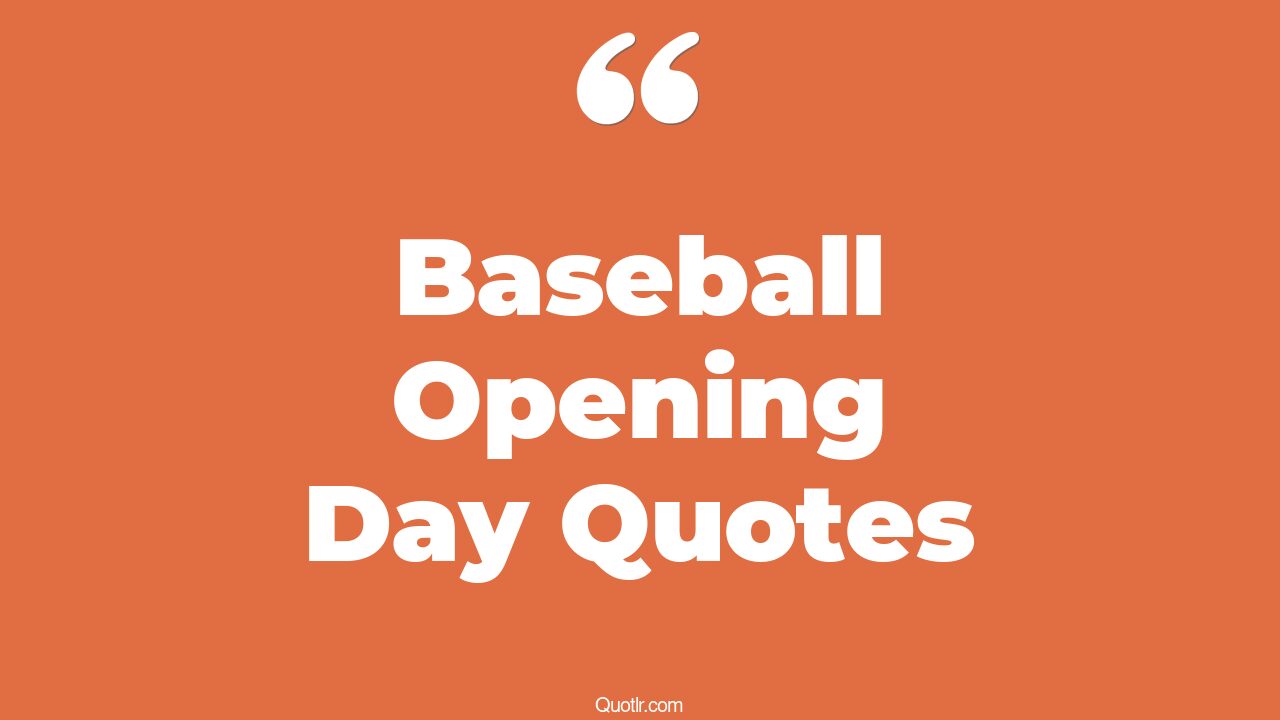 15+ Sensational Baseball Opening Day Quotes That Will Unlock Your True