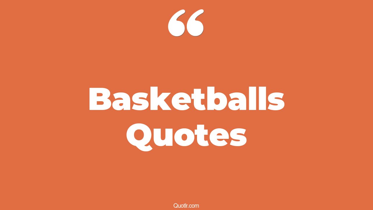45 Dreamy Basketballs Quotes good basketball, great basketball quotes