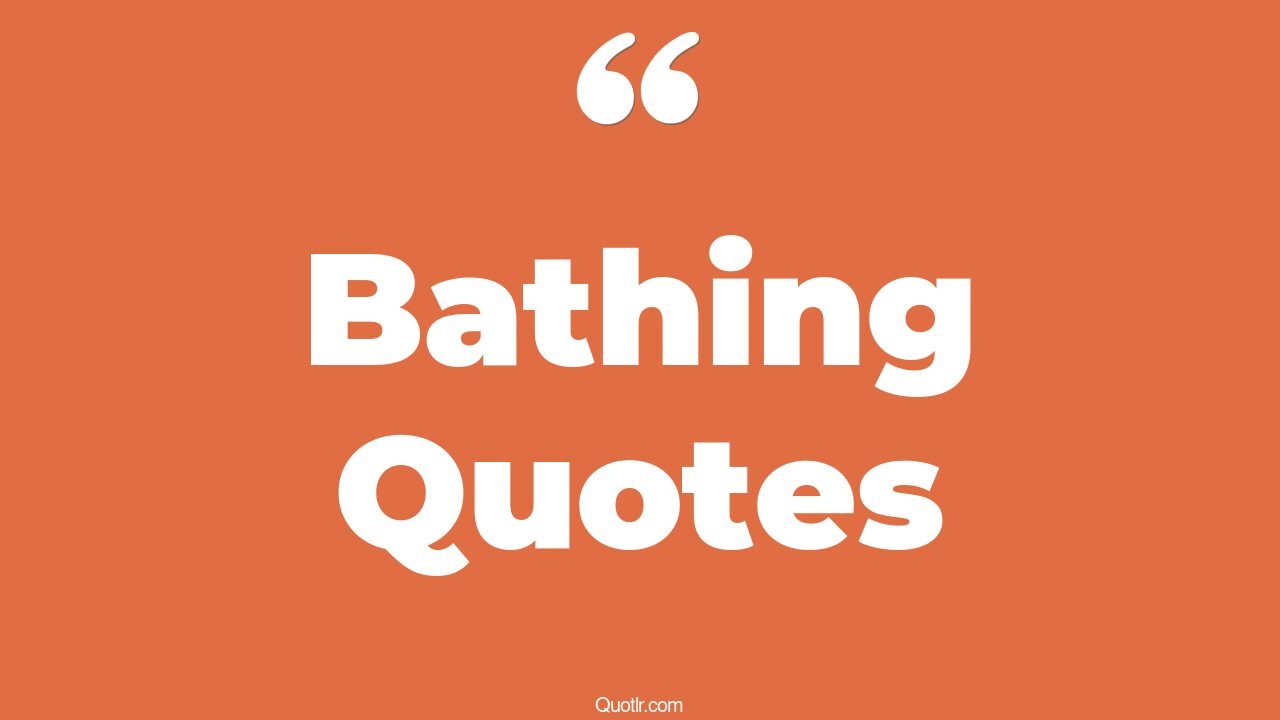 45 Lust Bathing Quotes hot bath, bubble bath quotes