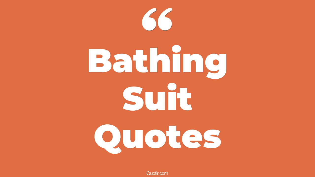 45+ Jawdropping Bathing Suit Quotes That Will Unlock Your True Potential
