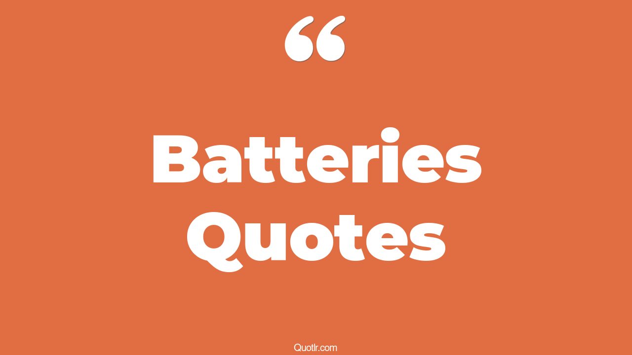 121 Joyful Batteries Quotes (recharge your batteries, recharging