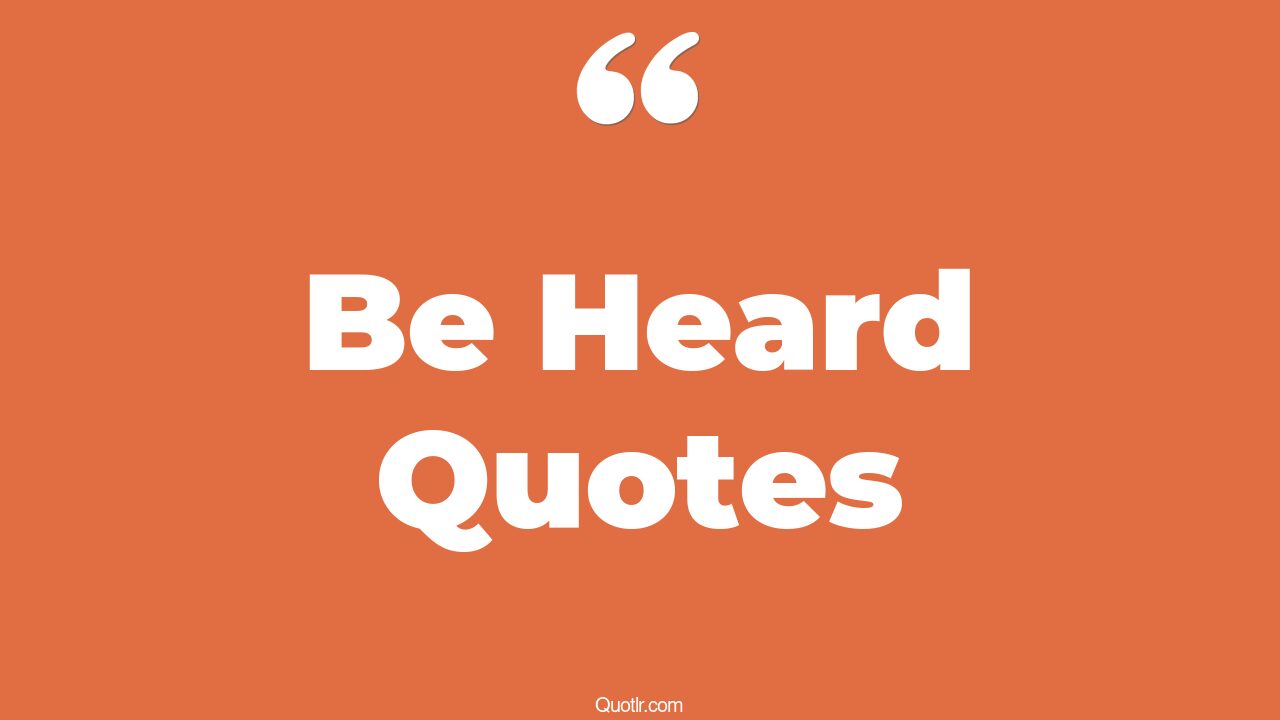 The 35+ Be Heard Quotes Page 8 ↑QUOTLR↑