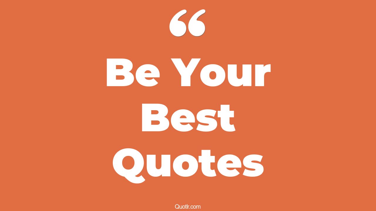 The 35+ Be Your Best Quotes Page 35 ↑QUOTLR↑