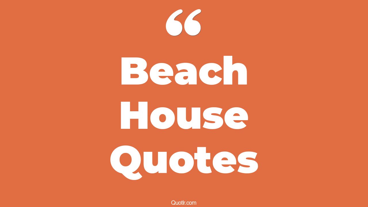 43+ Beautiful Beach House Quotes That Will Unlock Your True Potential