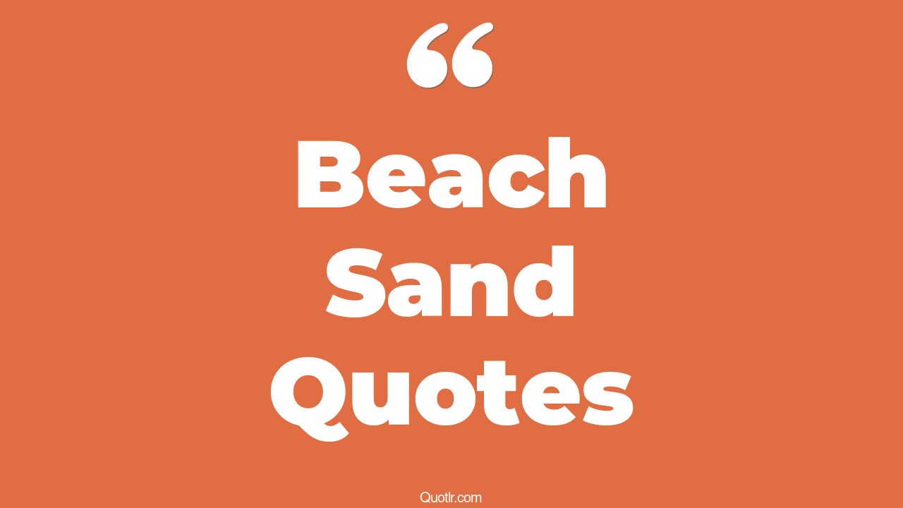 68+ Authentic Beach Sand Quotes That Will Unlock Your True Potential