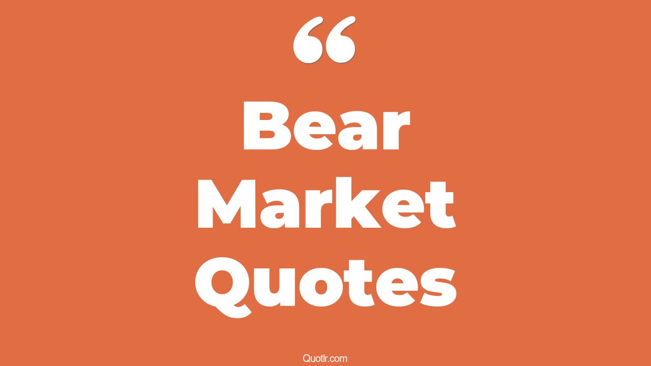 45+ EyeOpening Bear Market Quotes That Will Inspire Your Inner Self