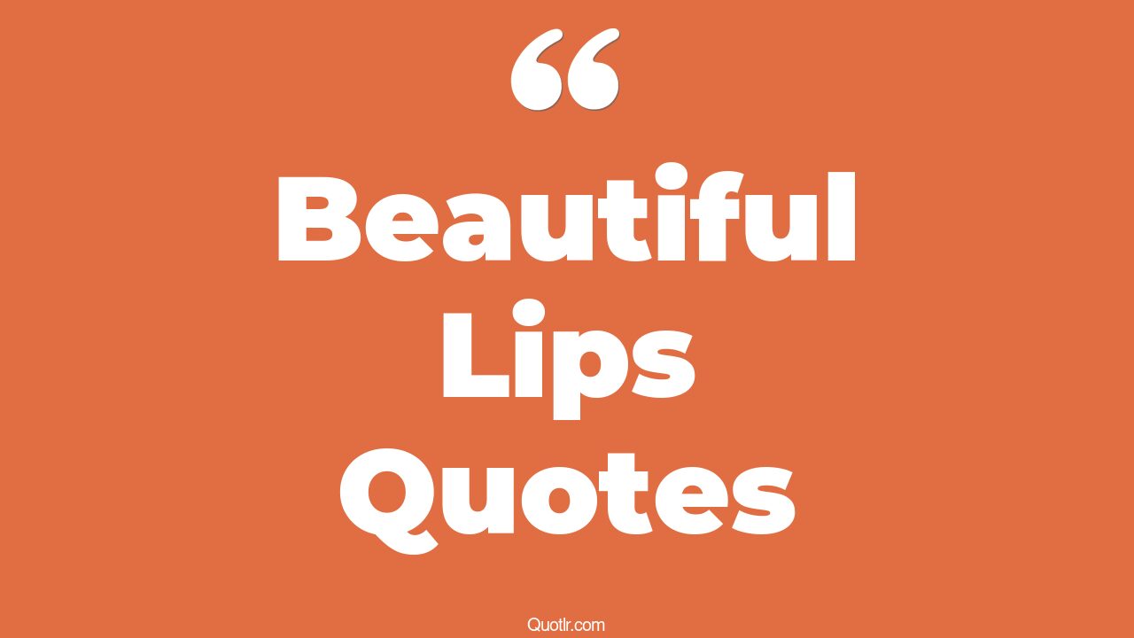 45 Sublime You Have Beautiful Lips Quotes your beautiful lips