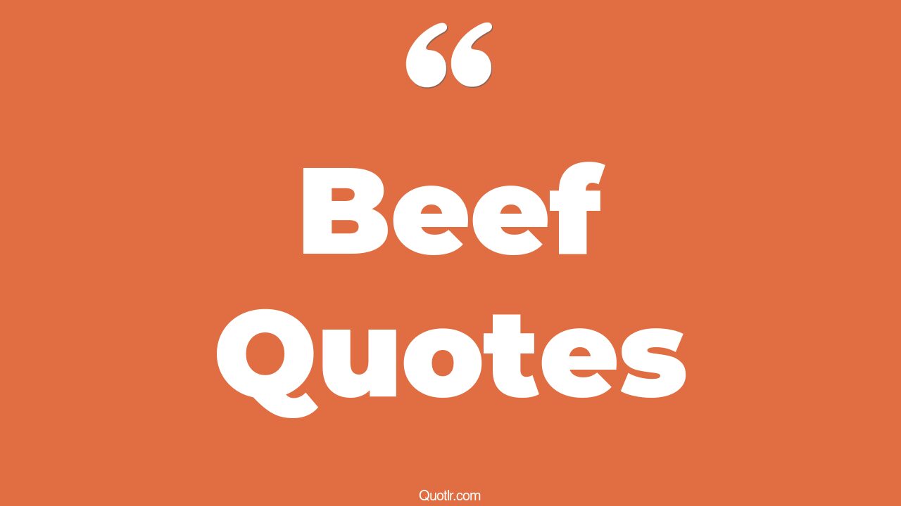 45 Delicious Fight Beef Quotes one sided beef, no beef quotes