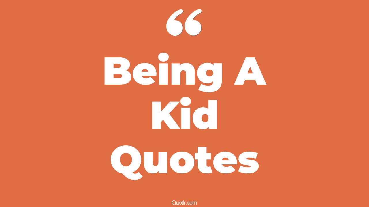The 35+ Being A Kid Quotes Page 25 ↑QUOTLR↑
